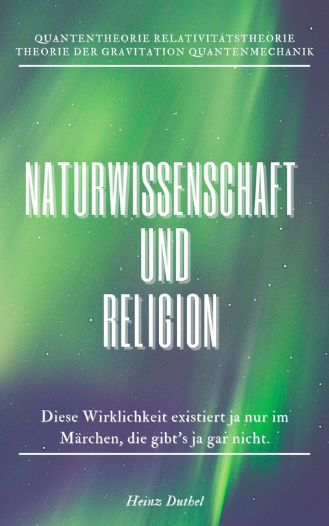 Naturwissenschaft und Religion -  Heinz Duthel