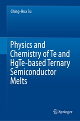 Physics and Chemistry of Te and HgTe-based Ternary Semiconductor Melts -  Ching-Hua Su