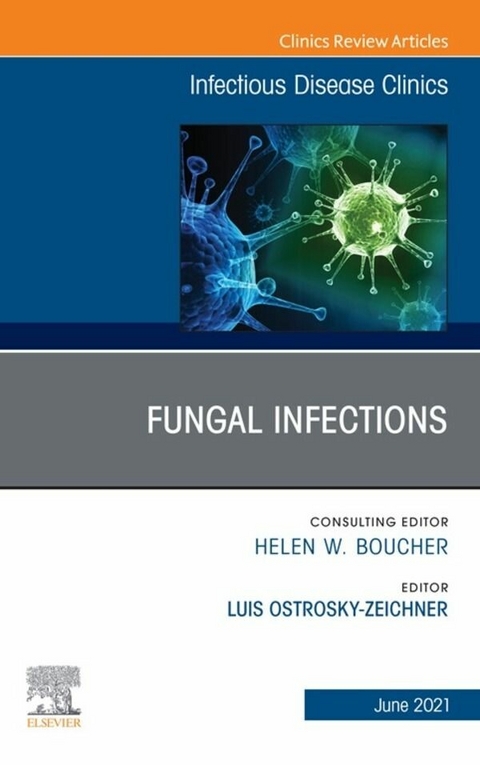 Fungal Infections, An Issue of Infectious Disease Clinics of North America, E-Book - 