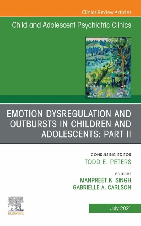 Emotion Dysregulation and Outbursts in Children and Adolescents: Part II, An Issue of ChildAnd Adolescent Psychiatric Clinics of North America, E-Book - 