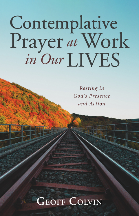 Contemplative Prayer at Work in Our Lives -  Geoff Colvin