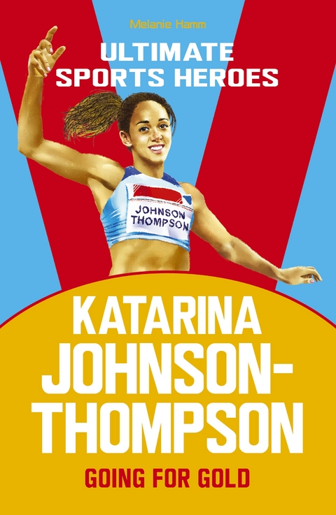 Katarina Johnson-Thompson (Ultimate Sports Heroes) -  Melanie Hamm