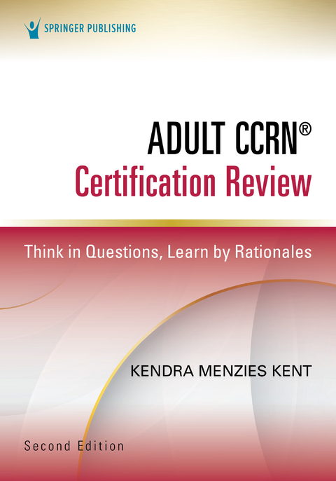 Adult CCRN® Certification Review, Second Edition - Kendra Menzies Kent