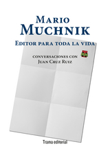 Mario Muchnik. Editor para toda la vida - Mario Muchnik, Juan Cruz Ruiz