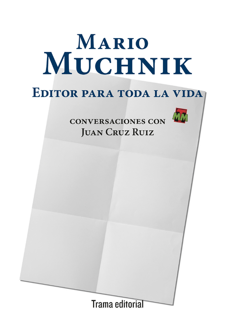 Mario Muchnik. Editor para toda la vida - Mario Muchnik, Juan Cruz Ruiz