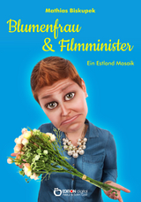 Blumenfrau und Filmminister - Matthias Biskupek