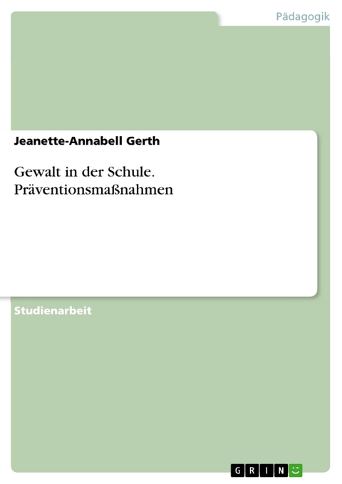 Gewalt in der Schule. Präventionsmaßnahmen - Jeanette-Annabell Gerth