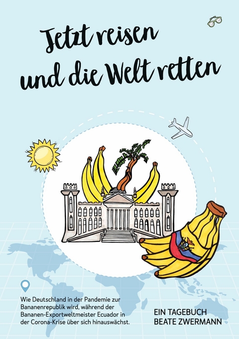 Jetzt reisen und die Welt retten -  Beate Zwermann