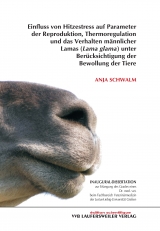 Einfluss von Hitzestress auf Parameter der Reproduktion, Thermoregulation und das Verhalten männlicher Lamas (Lama glama) unter Berücksichtigung der Bewollung der Tiere - Anja Schwalm