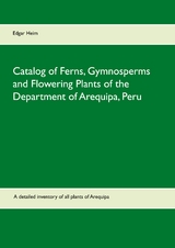 Catalog of Ferns, Gymnosperms and Flowering Plants of the Department of Arequipa, Peru - Edgar Heim