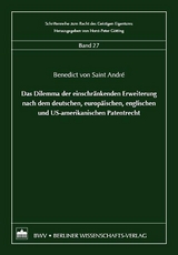 Das Dilemma der einschränkenden Erweiterung nach dem deutschen, europäischen, englischen und US-amerikanischen Patentrecht - Benedict von Saint André