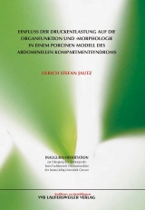 Einfluss der Druckentlastung auf die Organfunktion und -morphologie in einem porcinen Modell des abdominellen ompartmentsyndroms - Ulrich S Jautz