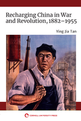 Recharging China in War and Revolution, 1882-1955 -  Ying Jia Tan