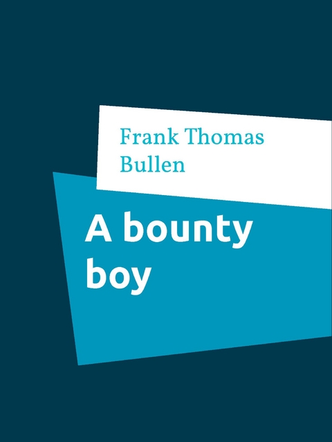 A bounty boy - Frank Thomas Bullen