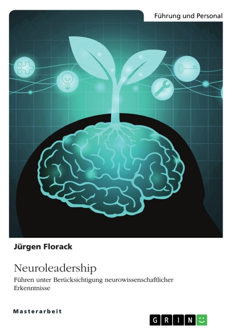 Neuroleadership. Führen unter Berücksichtigung neurowissenschaftlicher Erkenntnisse - Jürgen Florack