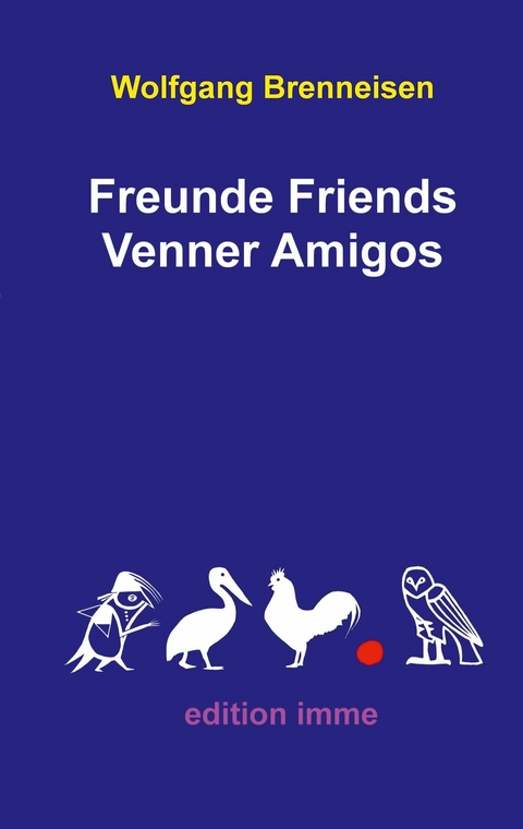 Freunde Friends Venner Amigos -  Wolfgang Brenneisen