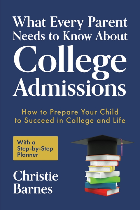 What Every Parent Needs to Know About College Admissions -  Christie Barnes