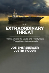 Extraordinary Threat -  Joe Emersberger,  Justin Podur