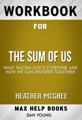 Workbook for The Sum of Us: What Racism Costs Everyone and How We Can Prosper Together by Heather McGhee (Max Help Workbooks) - Maxhelp Workbooks