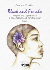 Black and Female: religion and supernatural in Alice Walker and Toni Morrison - Carmen Previte