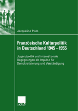 Französische Kulturpolitik in Deutschland 1945-1955 - Jacqueline Plum