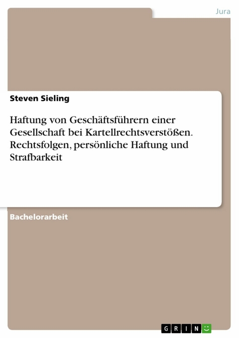 Haftung von Geschäftsführern einer Gesellschaft bei Kartellrechtsverstößen. Rechtsfolgen, persönliche Haftung und Strafbarkeit - Steven Sieling