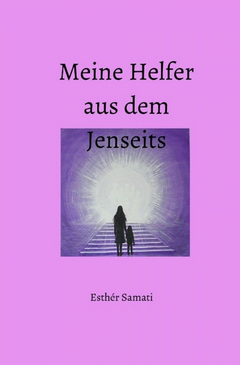 Meine Helfer aus dem Jenseits - Esthèr Samati