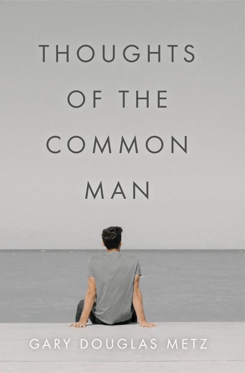 Thoughts of the Common Man -  Gary Douglas Metz