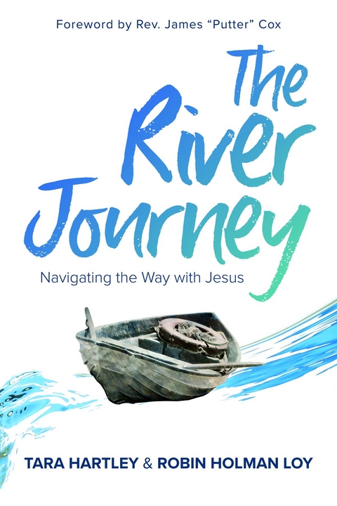The River Journey : Navigating the Way With Jesus -  Tara Hartley,  Robin Holman Loy