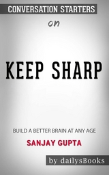 Keep Sharp: Build a Better Brain at Any Age by Sanjay Gupta: Conversation Starters -  Dailybooks