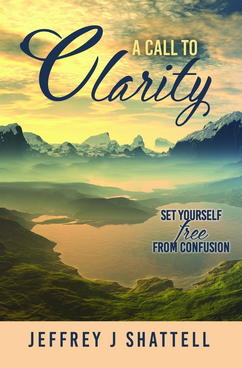 Call to Clarity -  Jeffrey J Shattell