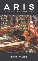 Aris A K-9 Hero's Life Before, During & After 9/11 -  Bob Wank
