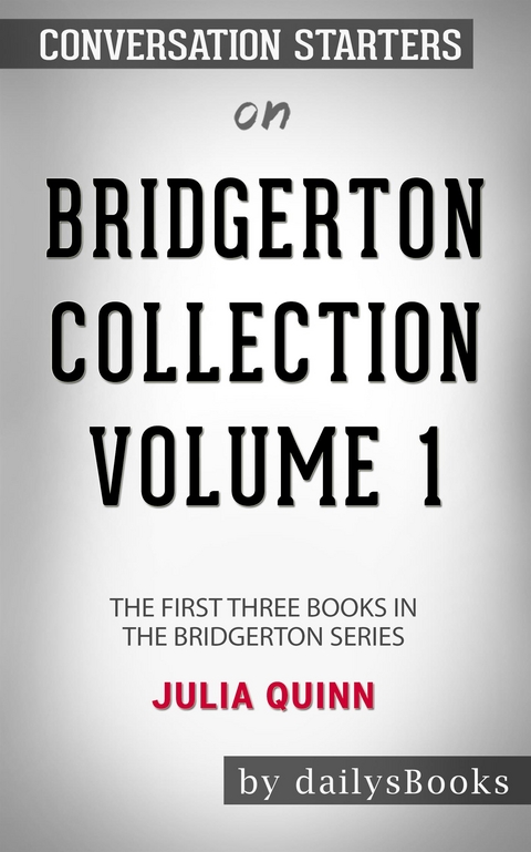 Bridgerton Collection Volume 1: The First Three Books in the Bridgerton Series by Julia Quinn: Conversation Starters -  Dailybooks