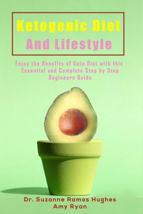 Ketogenic Diet and Lifestyle -  Dr. Suzanne Ramos Hughes,  Amy Ryan