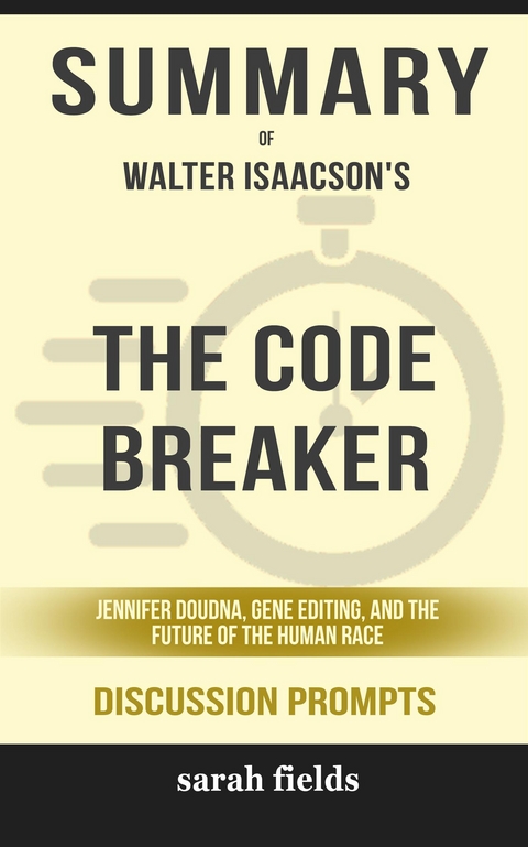 Summary of The Code Breaker: Jennifer Doudna, Gene Editing, and the Future of the Human Race by Walter Isaacson : Discussion Prompts - Sarah Fields