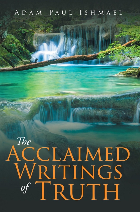 Acclaimed Writings of Truth -  Adam Paul Ishmael