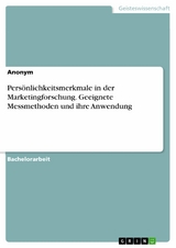 Persönlichkeitsmerkmale in der Marketingforschung. Geeignete Messmethoden und ihre Anwendung