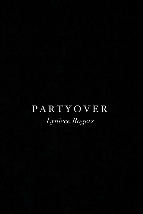 Party Over -  Lyniece Rogers