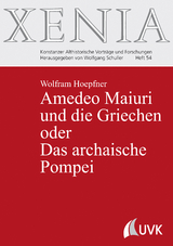 Amedeo Maiuri und die Griechen oder Das archaische Pompei - Wolfram Hoepfner