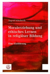 Moralerziehung und ethisches Lernen in religiöser Bildung - Ingrid Schoberth