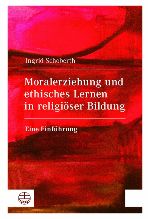 Moralerziehung und ethisches Lernen in religiöser Bildung - Ingrid Schoberth