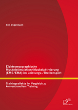 Elektromyographische Muskelstimulation/Muskelaktivierung (EMS/EMA) im Leistungs-/Breitensport: Trainingseffekte im Vergleich zu konventionellem Training - Tim Vogelmann