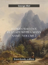 Stories written by a lady with a man's name - Volume 2 - George Eliot