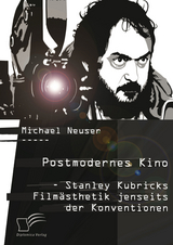 Postmodernes Kino: Stanley Kubricks Filmästhetik jenseits der Konventionen - Michael Neuser