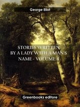 Stories written by a lady with a man's name - Volume 4 - George Eliot