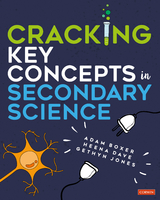 Cracking Key Concepts in Secondary Science - Adam Boxer, Heena Dave, Gethyn Jones