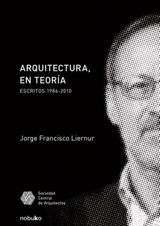 Arquitectura, en teoría - Jorge Francisco Liernur