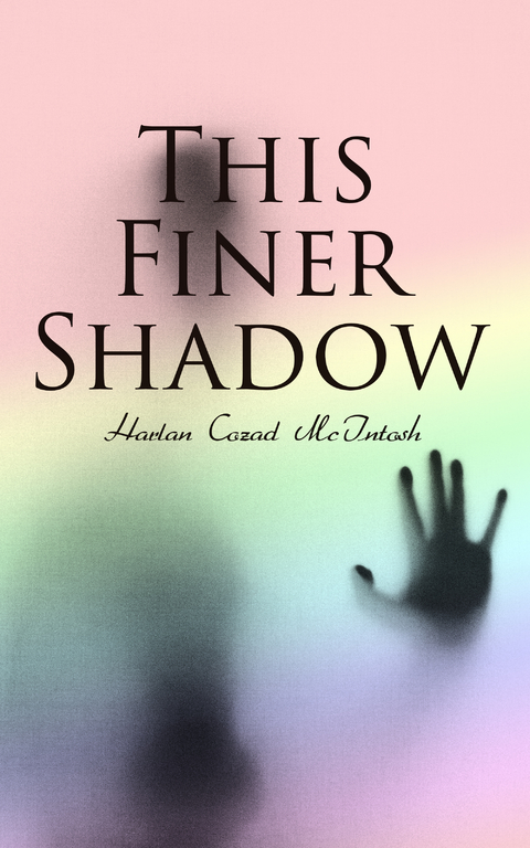 This Finer Shadow - Harlan Cozad McIntosh