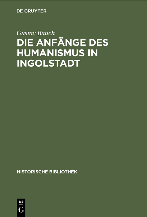 Die Anfänge des Humanismus in Ingolstadt -  Gustav Bauch