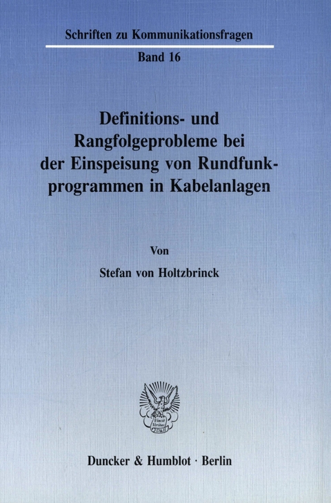 Definitions- und Rangfolgeprobleme bei der Einspeisung von Rundfunkprogrammen in Kabelanlagen. -  Stefan von Holtzbrinck